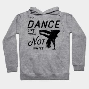 Dance Like You're Not White Hoodie